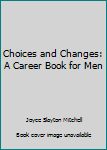 Paperback Choices and Changes: A Career Book for Men Book