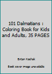 Paperback 101 Dalmatians : Coloring Book for Kids and Adults, 35 PAGES Book