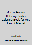 Paperback Marvel Heroes Coloring Book : Coloring Book for Any Fan of Marvel Book