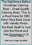 The Nightmare Before Christmas Coloring Book : Great Quality Coloring Book. This Is a Must Have for NBC Fans! Nice Book Cover with Velvety Finish. the Book Itself Is Just Like the Movie and Has Drawin