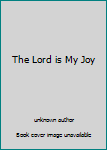 Unknown Binding The Lord is My Joy Book