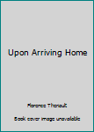 Hardcover Upon Arriving Home Book