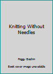 Paperback Knitting Without Needles Book