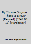 Hardcover By Thomas Sugrue - There Is a River (Revised) (1945-06-16) [Hardcover] Book