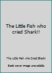 Hardcover The Little Fish who cried Shark!! Book