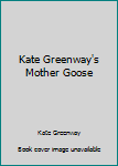 Hardcover Kate Greenway's Mother Goose Book