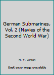 Hardcover German Submarines, Vol. 2 (Navies of the Second World War) Book