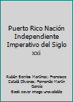 Puerto Rico Nación Independiente: Imperativo del Siglo XXI