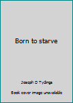 Hardcover Born to starve Book