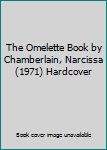 Hardcover The Omelette Book by Chamberlain, Narcissa (1971) Hardcover Book