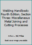 Hardcover Welding Handbook: Fourth Edition, Section Three: Miscellaneous Metal Joining and Cutting Processes Book