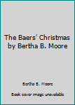 Hardcover The Baers' Christmas by Bertha B. Moore Book