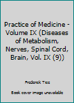 Practice of Medicine - Volume IX (Diseases of Metabolism, Nerves, Spinal Cord, Brain, Vol. IX (9))