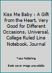 Paperback Kiss Me Baby : A Gift from the Heart, Very Good for Different Occasions, Universal, College Ruled Line Notebook, Journal Book