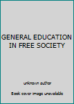 Hardcover GENERAL EDUCATION IN FREE SOCIETY Book