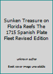 Unknown Binding Sunken Treasure on Florida Reefs The 1715 Spanish Plate Fleet Revised Edition Book
