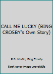 Paperback CALL ME LUCKY (BING CROSBY's Own Story) Book