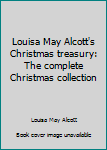 Hardcover Louisa May Alcott's Christmas treasury: The complete Christmas collection Book