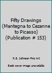 Hardcover Fifty Drawings (Mantegna to Cezanne to Picasso) (Publication # 153) Book