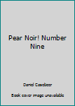 Pear Noir! Number Nine - Book #6 of the Pear Noir!