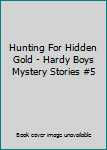 Hardcover Hunting For Hidden Gold - Hardy Boys Mystery Stories #5 Book