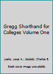 Gregg Shorthand for Colleges Volume One