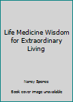 Paperback Life Medicine Wisdom for Extraordinary Living Book