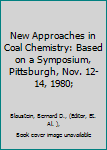 Hardcover New Approaches in Coal Chemistry: Based on a Symposium, Pittsburgh, Nov. 12-14, 1980; Book