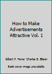 Hardcover How to Make Advertisements Attractive Vol. 1 Book