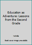 Paperback Education as Adventure: Lessons from the Second Grade Book