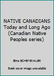 NATIVE CANADIANS Today and Long Ago