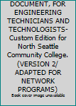 Unknown Binding TECHNICAL DOCUMENT, FOR ENGINEERING TECHNICIANS AND TECHNOLOGISTS- Custom Edition for North Seattle Community College. (VERSION 2/ ADAPTED FOR NETWORK PROGRAMS) Book