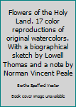 Unknown Binding Flowers of the Holy Land. 17 color reproductions of original watercolors. With a biographical sketch by Lowell Thomas and a note by Norman Vincent Peale Book