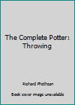 Hardcover The Complete Potter: Throwing Book
