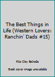 Mass Market Paperback The Best Things in Life (Western Lovers: Ranchin' Dads #15) Book