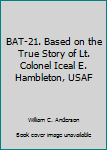 Unknown Binding BAT-21. Based on the True Story of Lt. Colonel Iceal E. Hambleton, USAF Book