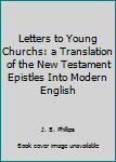 Paperback Letters to Young Churchs: a Translation of the New Testament Epistles Into Modern English Book