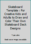 Skateboard Template : For Creative Kids and Adults to Draw and Color Their Own Skateboard Deck Designs