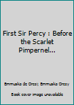 Paperback First Sir Percy : Before the Scarlet Pimpernel... Book