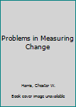 Hardcover Problems in Measuring Change Book