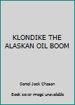 Hardcover KLONDIKE THE ALASKAN OIL BOOM Book