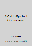 Unknown Binding A Call to Spiritual Circumcision Book