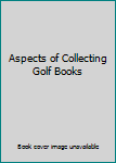 Hardcover Aspects of Collecting Golf Books Book