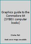 Paperback Graphics guide to the Commodore 64 (SYBEX computer books) Book