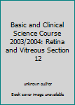 Paperback Basic and Clinical Science Course 2003/2004: Retina and Vitreous Section 12 Book