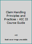 Paperback Claim Handling Principles and Practices : AIC 33 Course Guide Book