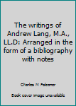 The writings of Andrew Lang: Arranged in the form of a bibliography with notes,