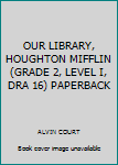 Paperback OUR LIBRARY, HOUGHTON MIFFLIN (GRADE 2, LEVEL I, DRA 16) PAPERBACK Book