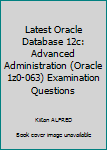 Paperback Latest Oracle Database 12c: Advanced Administration (Oracle 1z0-063) Examination Questions Book