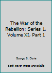 Unknown Binding The War of the Rebellion: Series 1, Volume XI, Part 1 Book